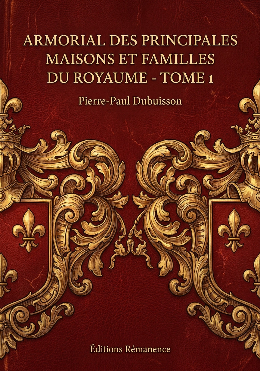 Livre Armorial des principales maisons et familles du royaume - Tome 1 par Pierre-Paul Dubuisson - Couverture - Editions Remanence