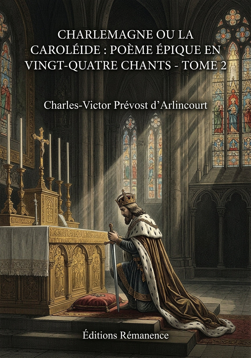 Livre Charlemagne ou La Caroléide : poème épique en vingt-quatre chants - Tome 2 par Charles-Victor Prévost d’Arlincourt - Couverture - Editions Remanence