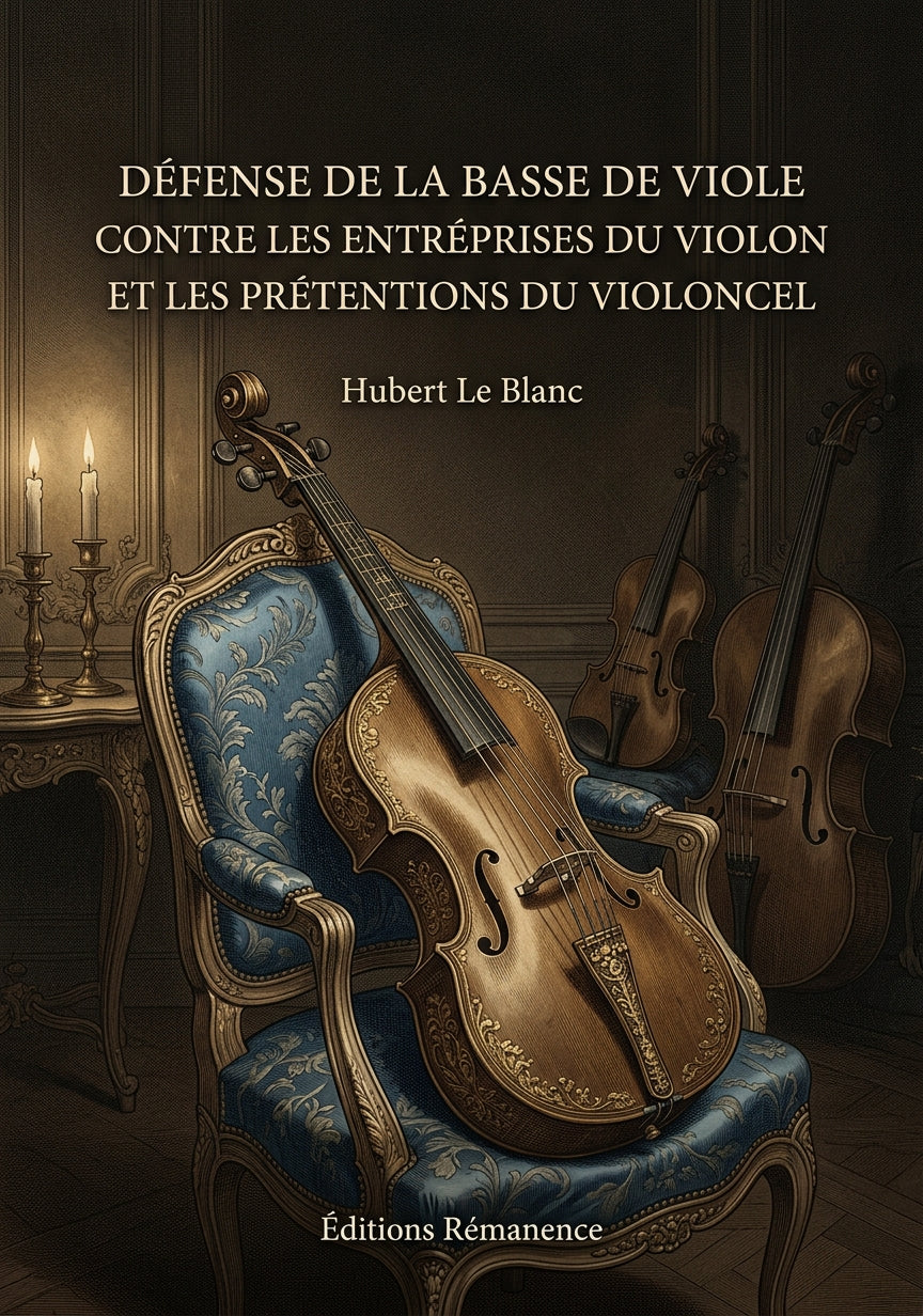 Livre Défense de la basse de viole contre les entréprises du violon et les prétentions du violoncel par Hubert Le Blanc - Couverture - Editions Remanence