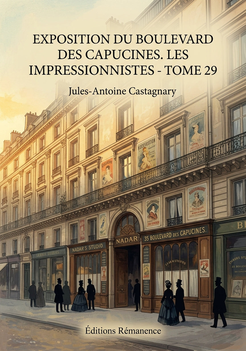 Livre Exposition du boulevard des Capucines. Les impressionnistes - Tome 29 par Jules-Antoine Castagnary - Couverture - Editions Remanence