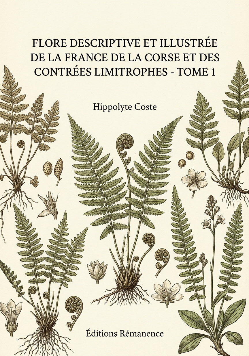 Livre Flore descriptive et illustrée de la France de la Corse et des contrées limitrophes - Tome 1 par Hippolyte Coste - Couverture - Editions Remanence