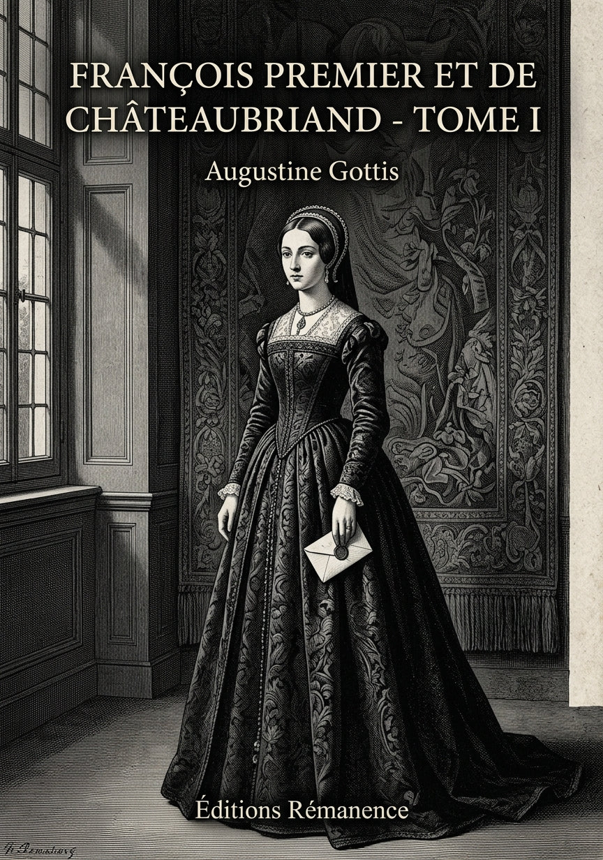 Livre François premier et de Châteaubriand - Tome I par Augustine Gottis - Couverture - Editions Remanence