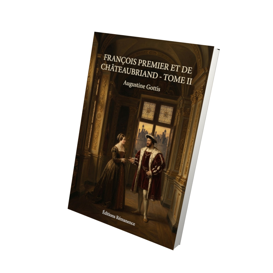 Livre François premier et de Châteaubriand - Tome II - Augustine Gottis - Editions Remanence