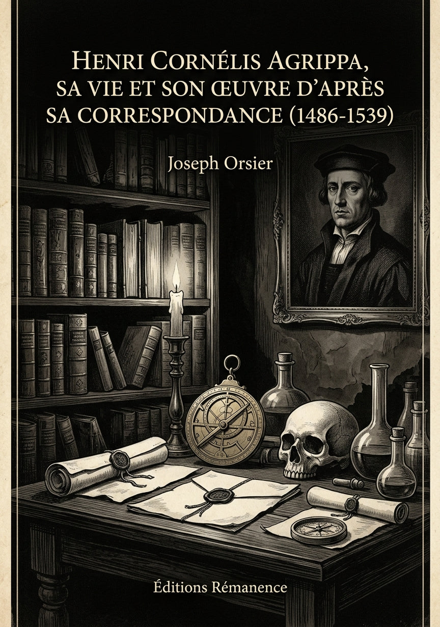 Livre Henri Cornélis Agrippa, sa vie et son œuvre d'après sa correspondance (1486-1539) par Joseph Orsier - Couverture - Editions Remanence
