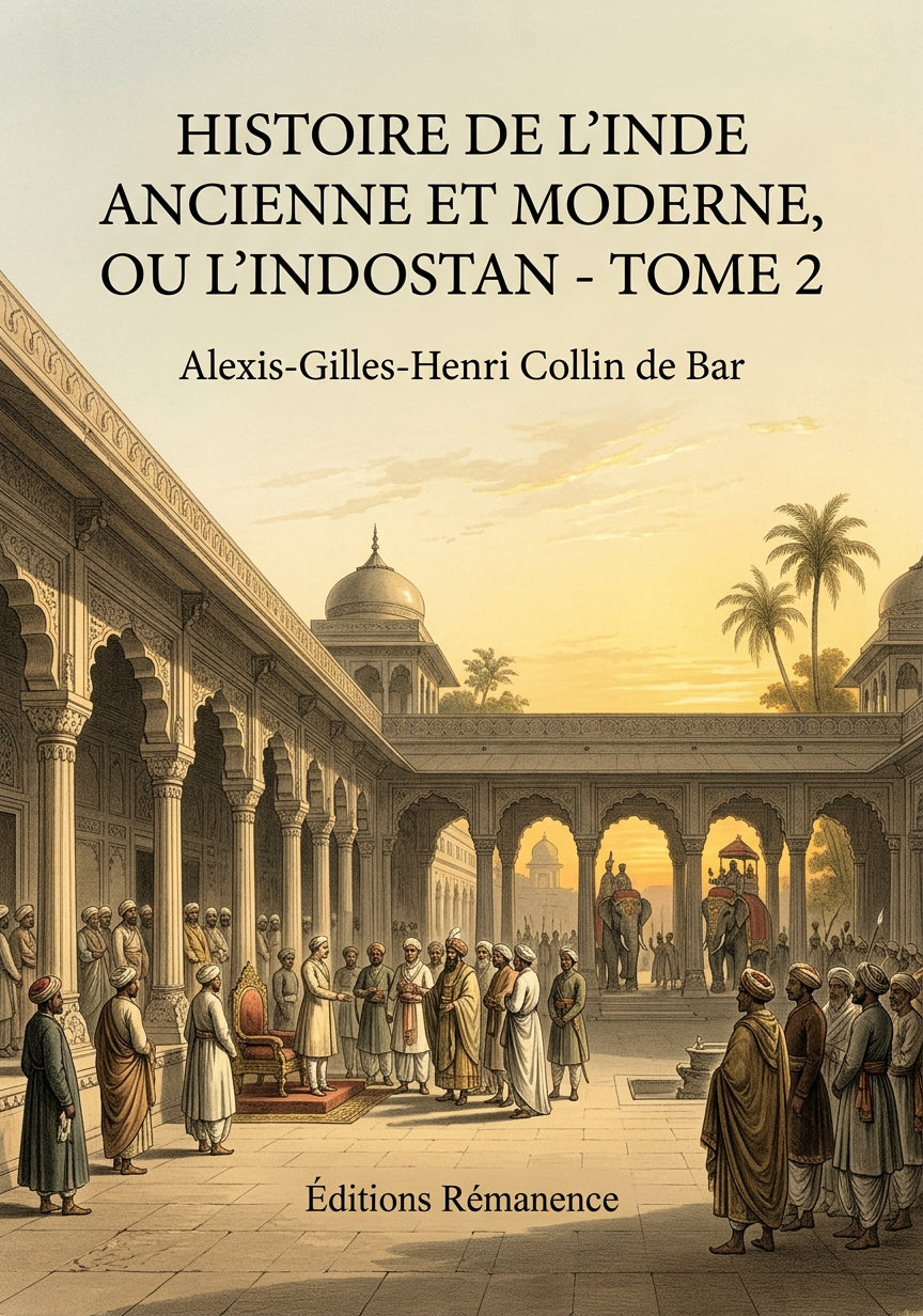 Livre Histoire de l’Inde ancienne et moderne, ou l’Indostan - Tome 2 par Alexis-Gilles-Henri Collin de Bar - Couverture - Editions Remanence