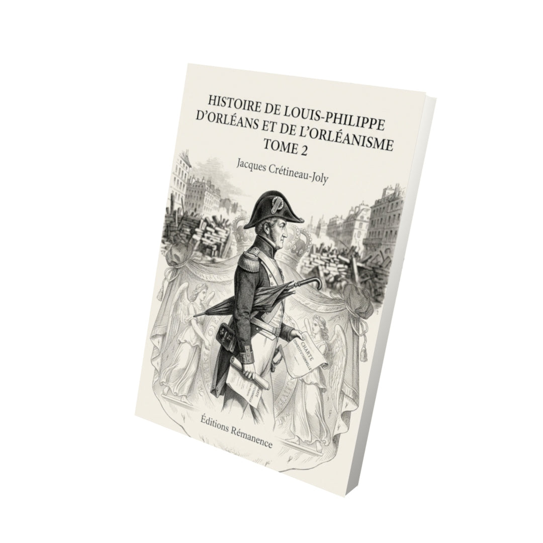 Livre Histoire de Louis-Philippe d'Orléans et de l'orléanisme Tome 2 - Jacques Crétineau-Joly - Editions Remanence