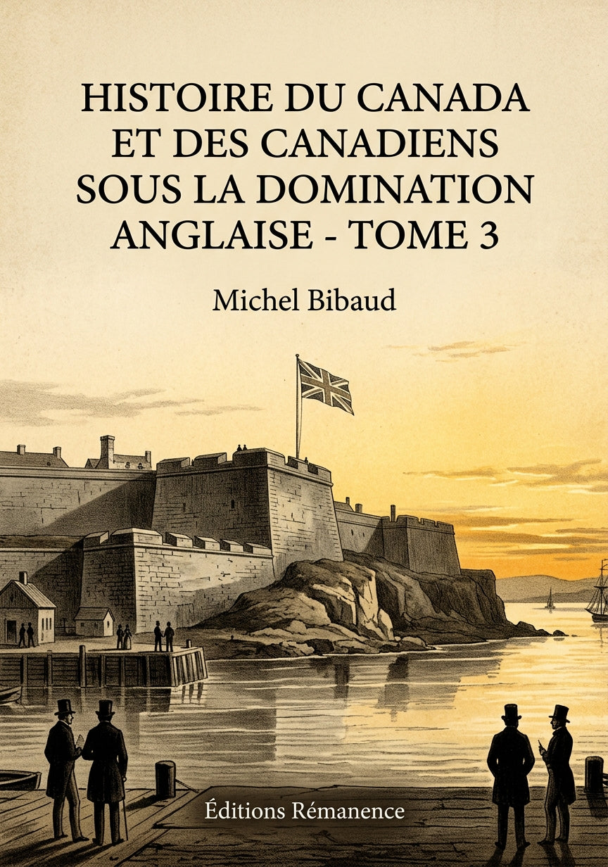 Livre Histoire du Canada et des Canadiens sous la domination anglaise - Tome 3 par Michel Bibaud - Couverture - Editions Remanence