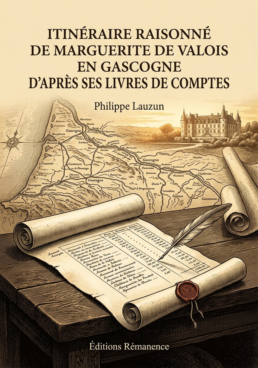 Livre Itinéraire raisonné de Marguerite de Valois en Gascogne d'après ses livres de comptes (1578-1586) par Philippe Lauzun - Couverture - Editions Remanence