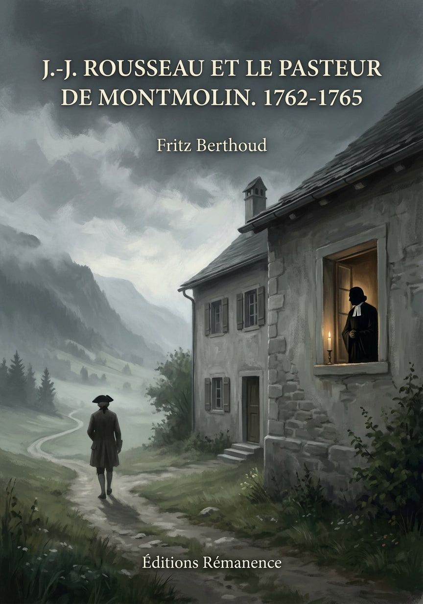 Livre J.-J. Rousseau et le Pasteur de Montmolin. 1762-1765 par Fritz Berthoud - Couverture - Editions Remanence