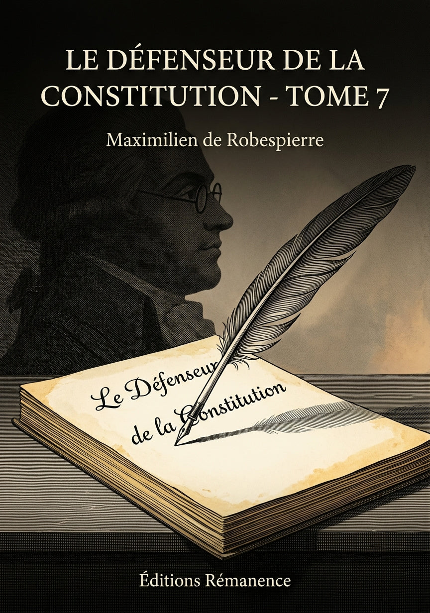 Livre Le Défenseur de la Constitution - Tome 7 par Maximilien de Robespierre - Couverture - Editions Remanence