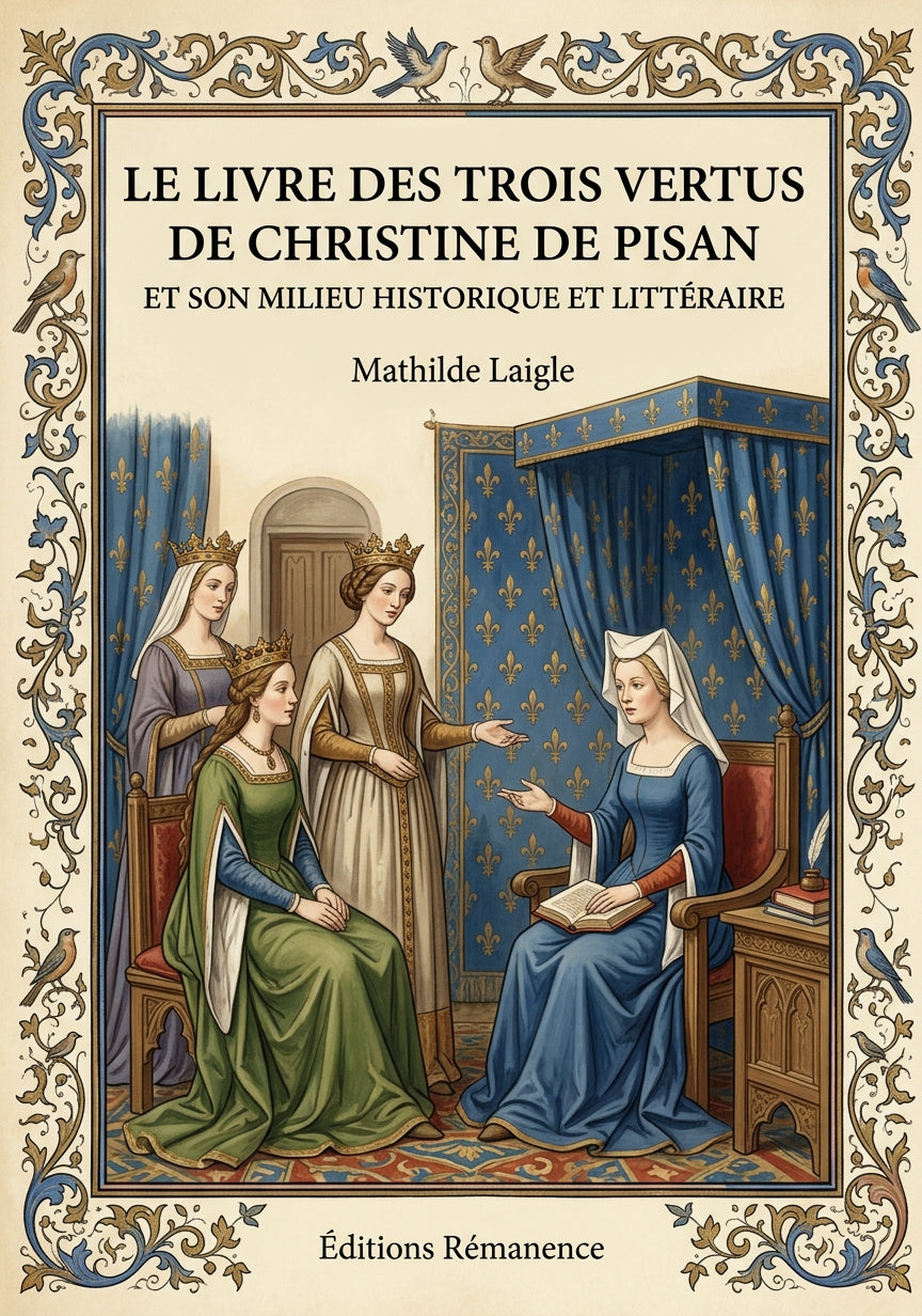 Livre Le Livre des trois vertus de Christine de Pisan et son milieu historique et littéraire par Mathilde Laigle - Couverture - Editions Remanence