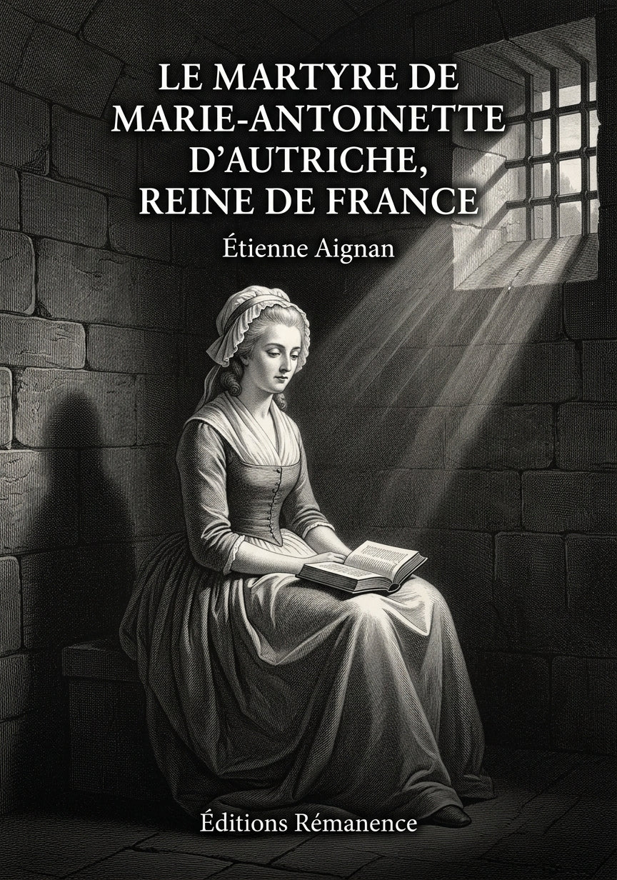 Livre Le Martyre de Marie-Antoinette d'Autriche, reine de France par Étienne Aignan - Couverture - Editions Remanence
