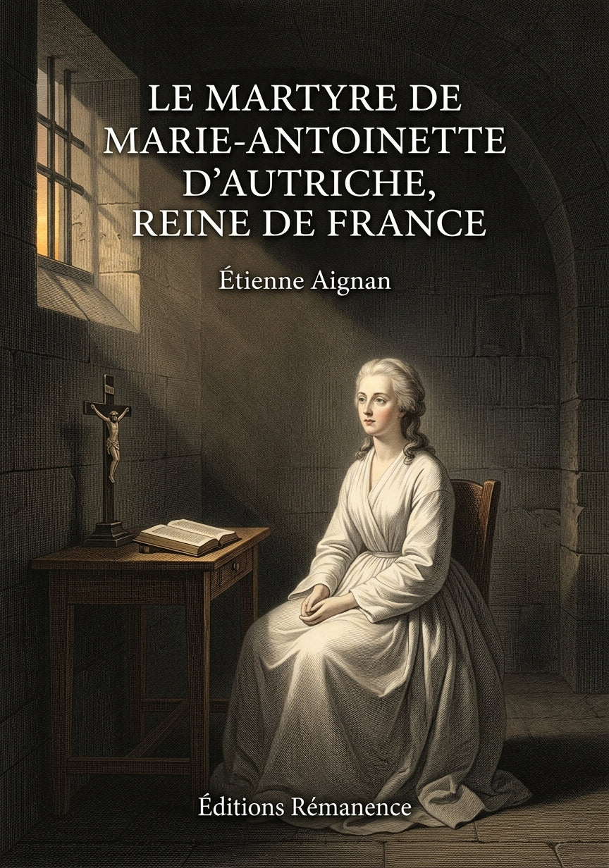 Livre Le martyre de Marie-Antoinette d’Autriche, reine de France par Étienne Aignan - Couverture - Editions Remanence