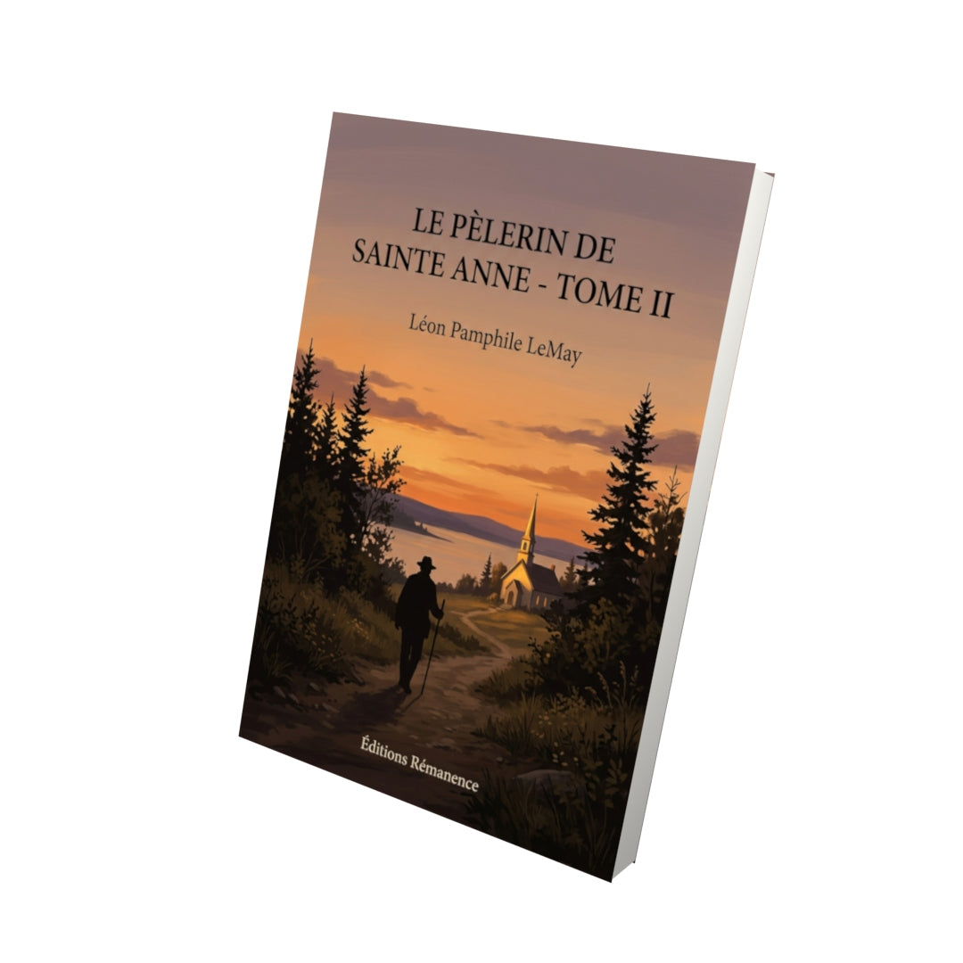 Livre Le pèlerin de Sainte Anne - Tome II - Léon Pamphile LeMay - Editions Remanence