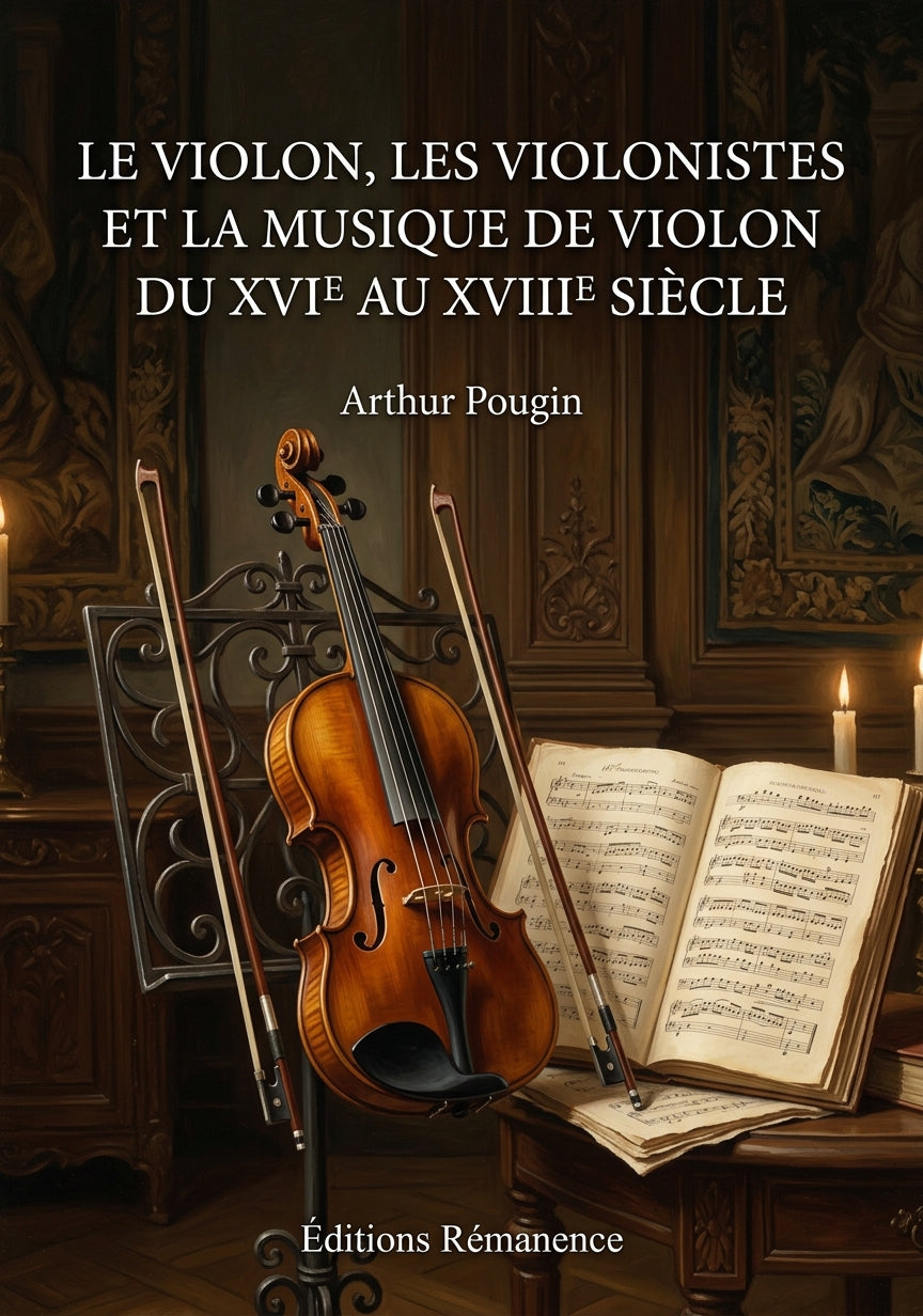 Livre Le violon, les violonistes et la musique de violon du XVIe au XVIIIe siècle par Arthur Pougin - Couverture - Editions Remanence