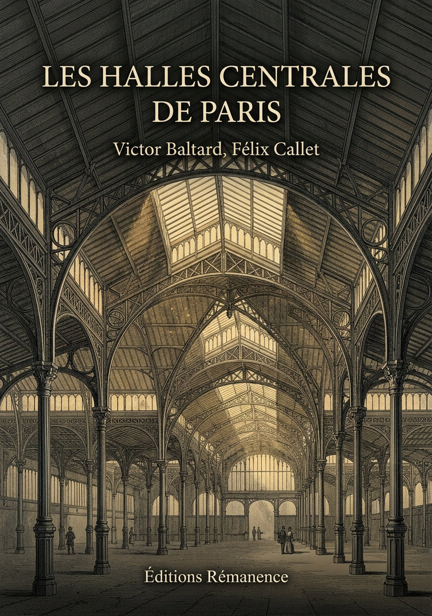 Livre Les Halles centrales de Paris par Victor Baltard, Félix Callet - Couverture - Editions Remanence
