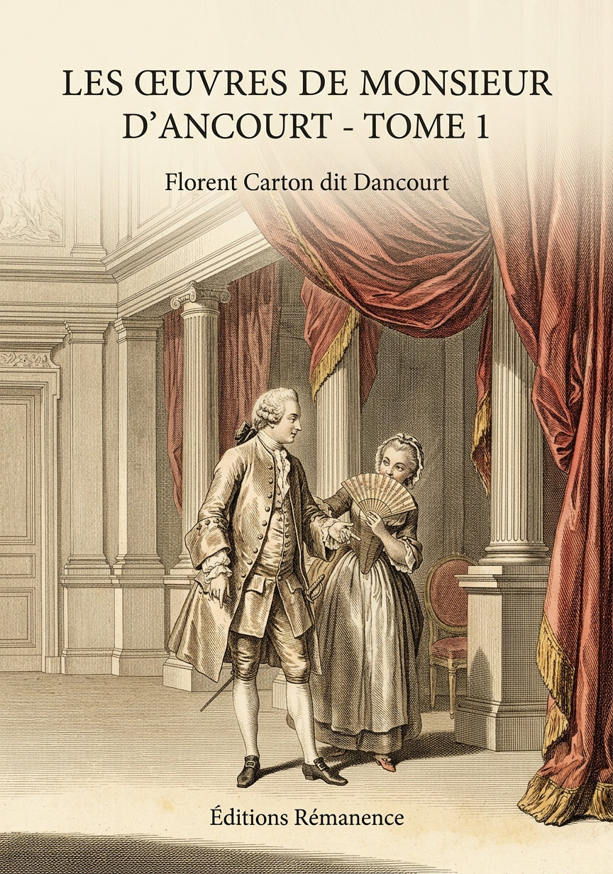 Livre Les œuvres de Monsieur d'Ancourt - Tome 1 par Florent Carton dit Dancourt - Couverture - Editions Remanence