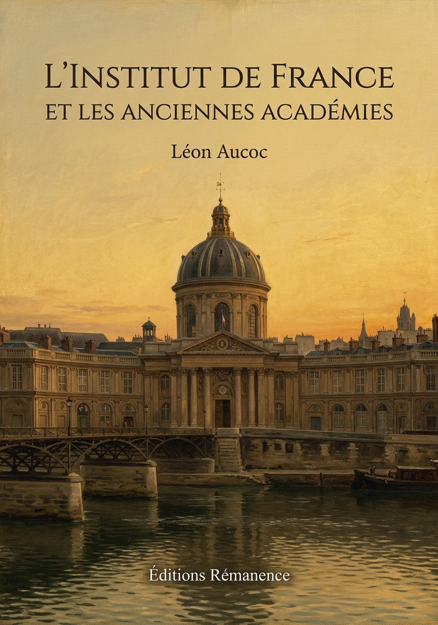 Livre L’Institut de France et les anciennes Académies par Léon Aucoc - Couverture - Editions Remanence