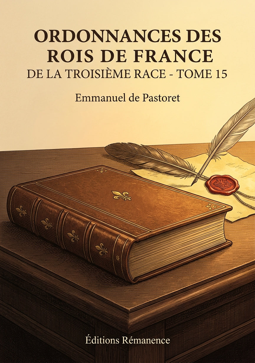 Livre Ordonnances des rois de France de la troisième race - Tome 15 par Emmanuel de Pastoret - Couverture - Editions Remanence