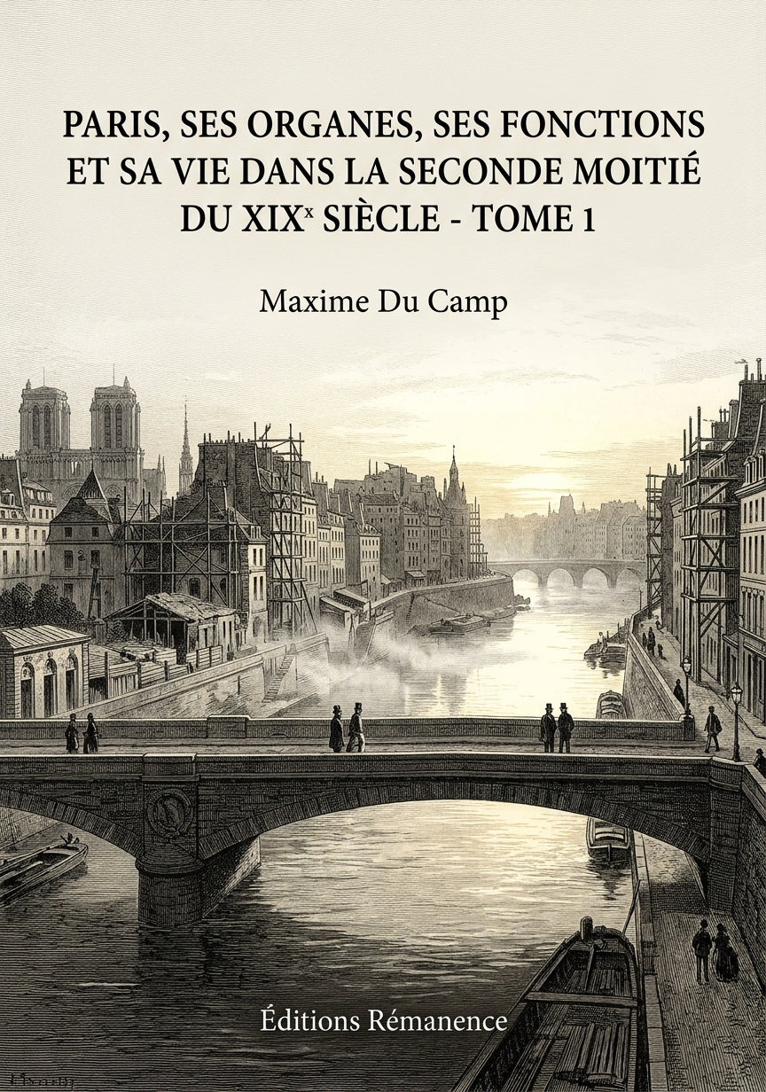Livre Paris, ses organes, ses fonctions et sa vie dans la seconde moitié du XIX siècle - Tome 4 par Maxime Du Camp - Couverture - Editions Remanence