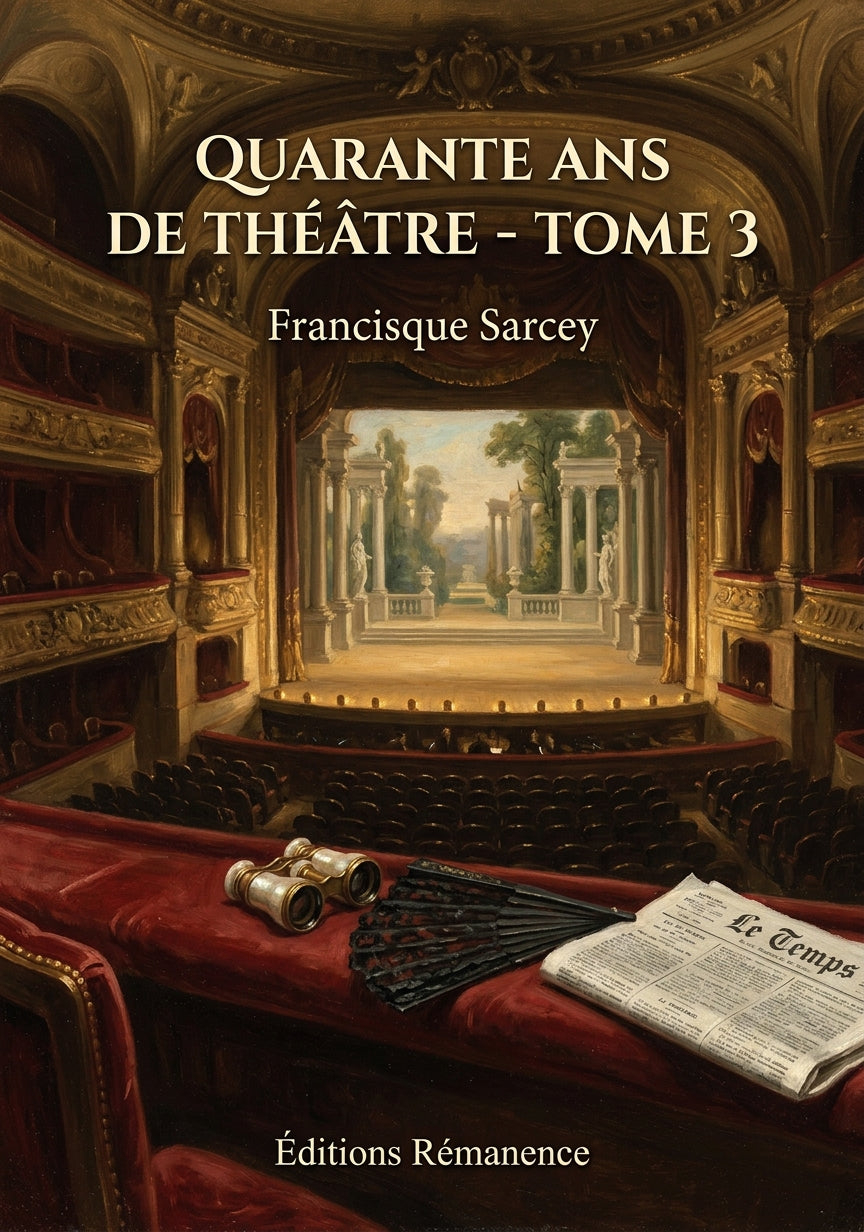 Livre Quarante ans de théâtre - Tome 3 par Francisque Sarcey - Couverture - Editions Remanence