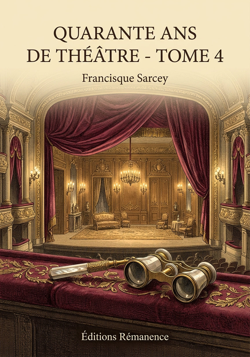 Livre Quarante ans de théâtre - Tome 4 par Francisque Sarcey - Couverture - Editions Remanence