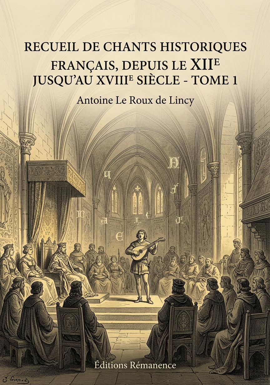 Livre Recueil de chants historiques français, depuis le XIIe jusqu’au XVIIIe siècle - Tome 1 par Antoine Le Roux de Lincy - Couverture - Editions Remanence