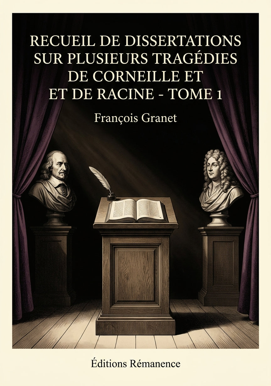 Livre Recueil de dissertations sur plusieurs tragédies de Corneille et de Racine - Tome 1 par François Granet - Couverture - Editions Remanence