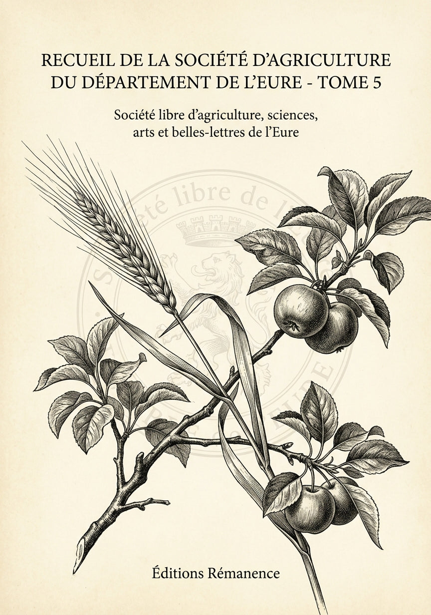 Livre Recueil de la Société d’agriculture du département de l’Eure - Tome 5 par Société libre d’agriculture, sciences, arts et belles-lettres de l’Eure - Couverture - Editions Remanence