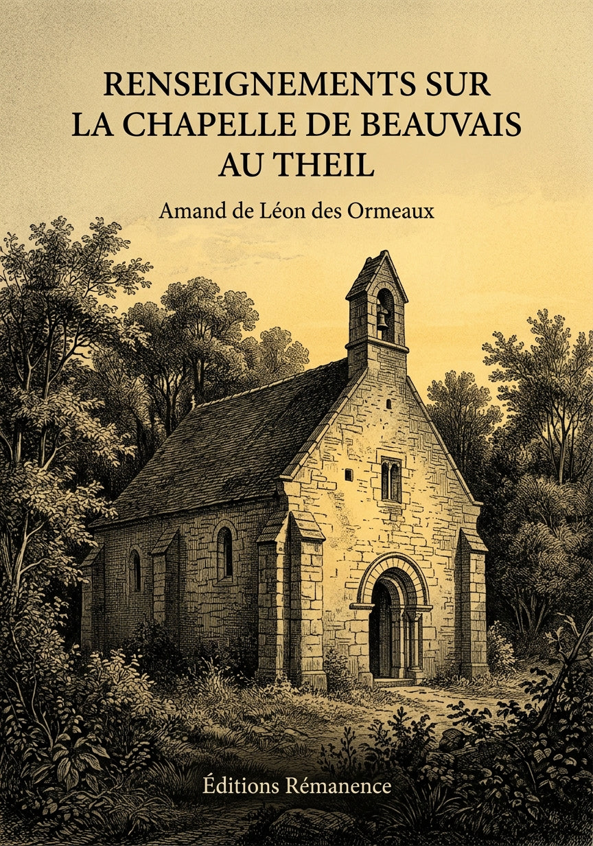Livre Renseignements sur la chapelle de Beauvais au Theil par Amand de Léon des Ormeaux - Couverture - Editions Remanence
