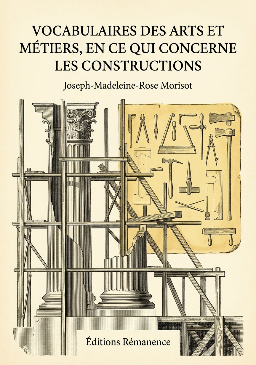 Livre Vocabulaires des arts et métiers, en ce qui concerne les constructions par Joseph-Madeleine-Rose Morisot - Couverture - Editions Remanence
