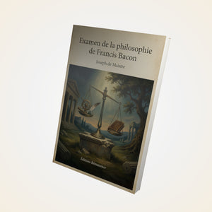 Examen de la philosophie de Francis Bacon – Joseph de Maistre