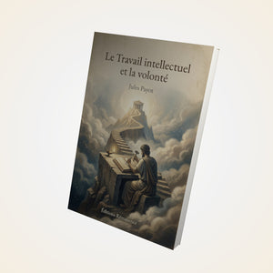 Le Travail intellectuel et la volonté – Jules Payot