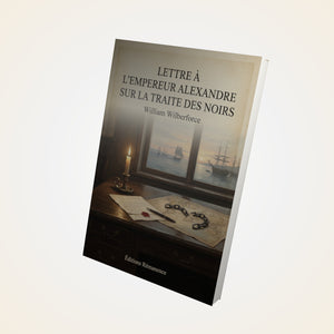 Lettre à l'Empereur Alexandre sur la traite des noirs - William Wilberforce
