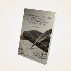 Glossaire franco-canadien et vocabulaire de locutions vicieuses usitées au Canada - Oscar Dunn
