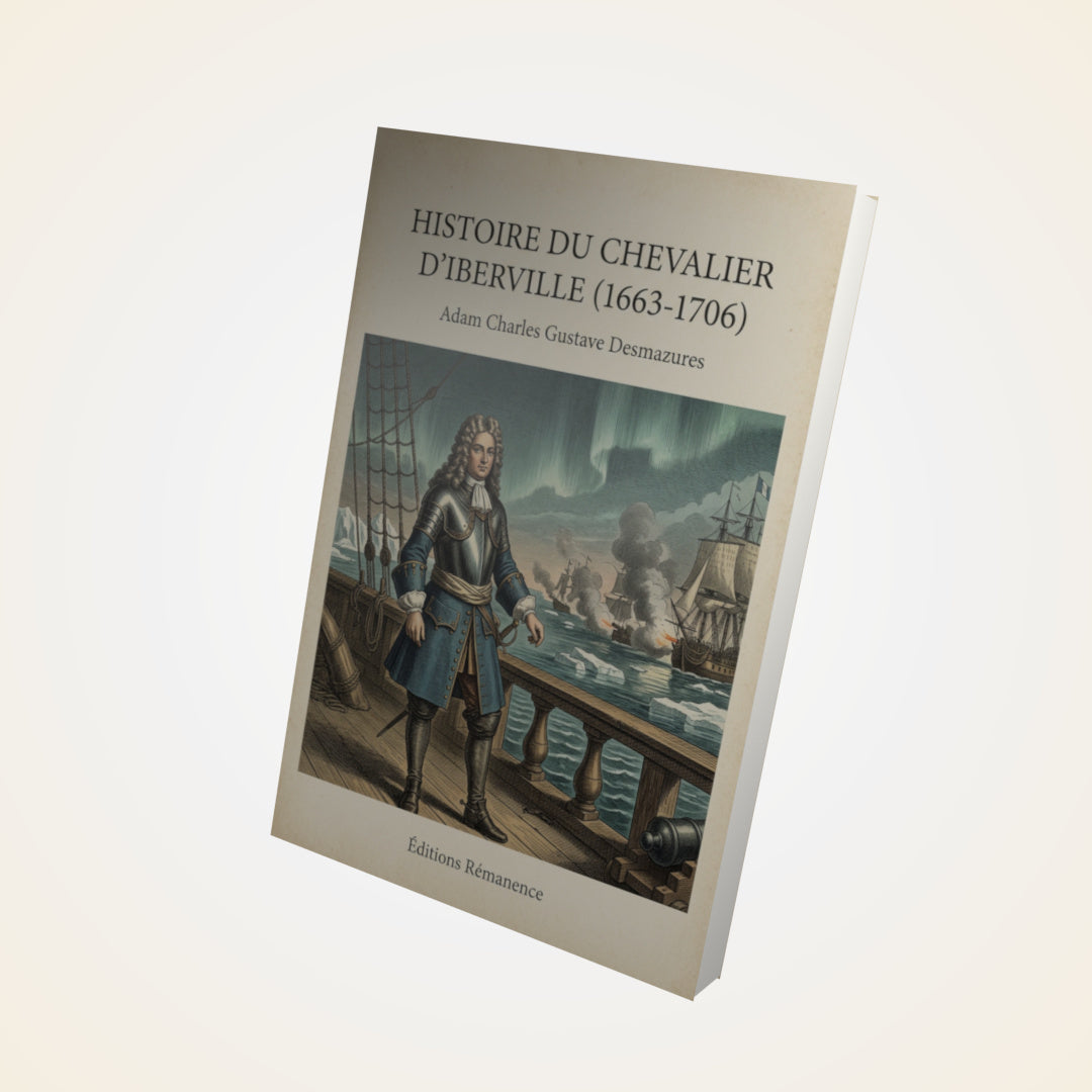 Livre Histoire du Chevalier d'Iberville (1663-1706) - Adam Charles Gustave Desmazures - Couverture 3D