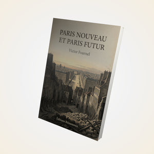 Paris nouveau et Paris futur - Victor Fournel