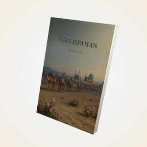 Vers Ispahan - Pierre Loti