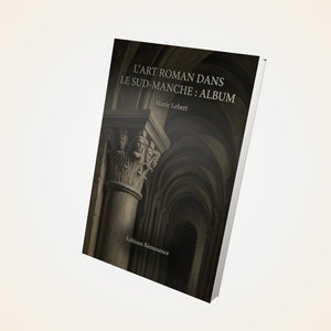L'art roman dans le Sud-Manche : Album - Marie Lebert