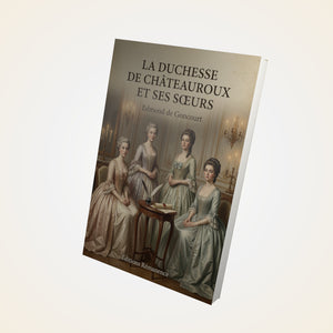 La Duchesse de Châteauroux et ses soeurs - Edmond de Goncourt