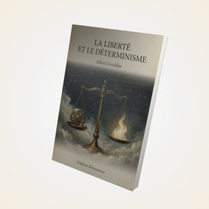 La Liberté et le Déterminisme - Alfred Fouillée