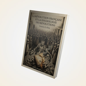 La Révolution Française et la psychologie des révolutions - Gustave Le Bon