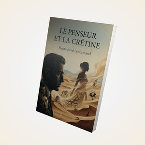 Le penseur et la crétine - Henri-René Lenormand