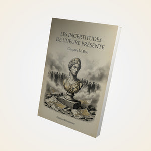 Les incertitudes de l'heure présente - Gustave Le Bon