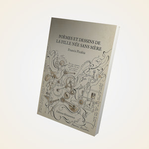 Poèmes et dessins de la fille née sans mère - Francis Picabia