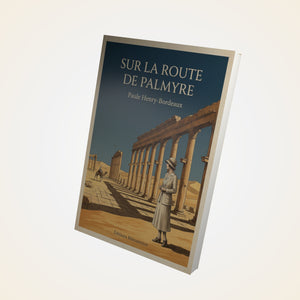 Sur la route de Palmyre - Paule Henry-Bordeaux