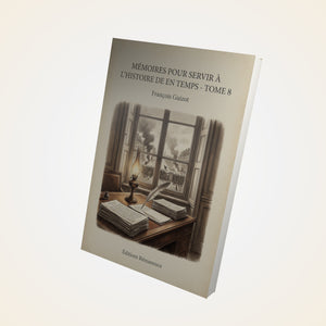 Mémoires pour servir à l'Histoire de mon temps - Tome 8 - François Guizot