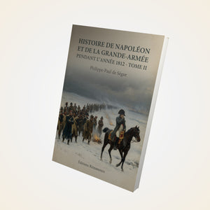 Histoire de Napoléon et de la Grande-Armée pendant l'année 1812 - Tome II - Philippe-Paul de Ségur