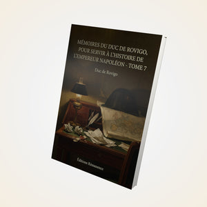 Mémoires du duc de Rovigo, pour servir à l'histoire de l'empereur Napoléon - Tome 7 - Duc de Rovigo