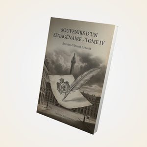 Souvenirs d'un sexagénaire - Tome IV - Antoine-Vincent Arnault